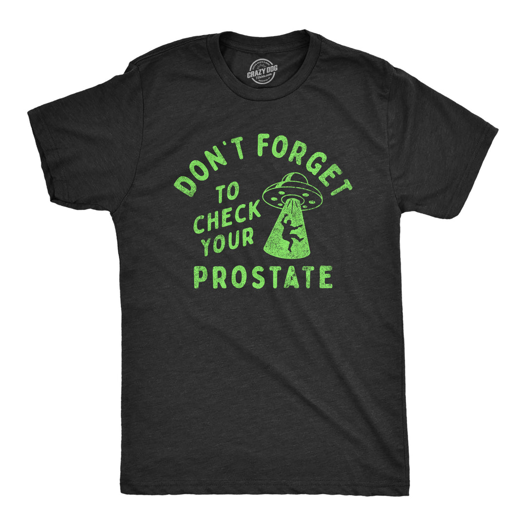 Funny Heather Black - PROSTATE Dont Forget To Check Your Prostate Mens T Shirt Nerdy Sarcastic Tee