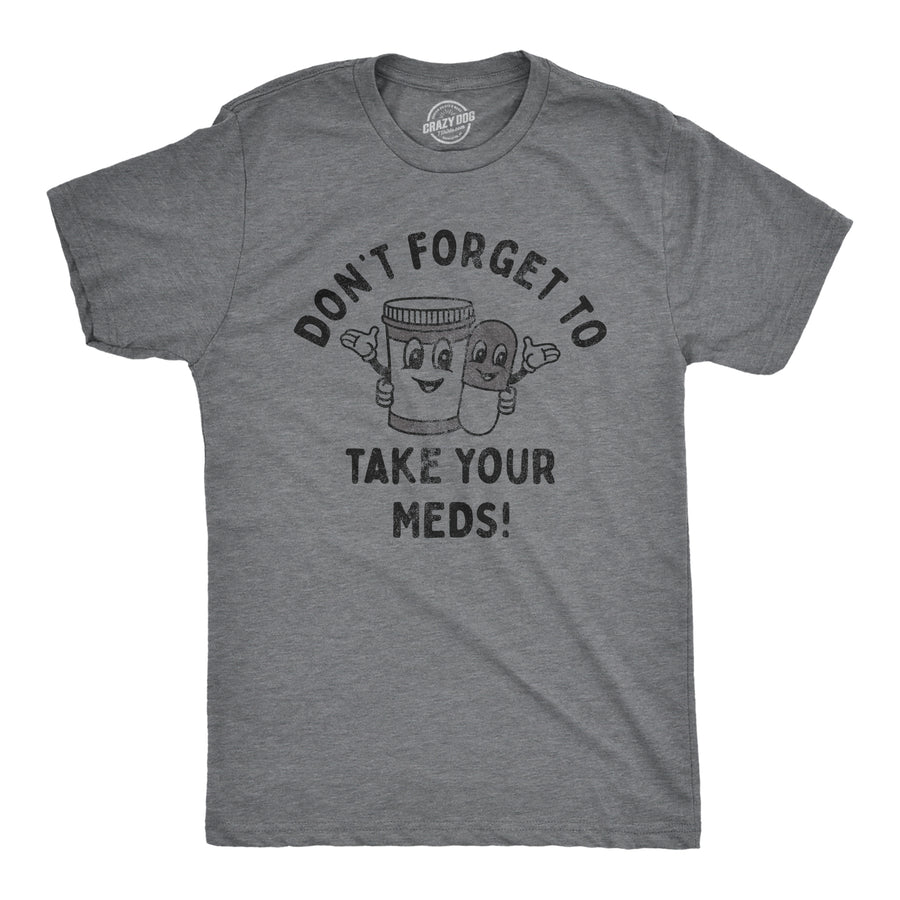Funny Dark Heather Grey - MEDS Dont Forget To Take Your Meds Mens T Shirt Nerdy Sarcastic Tee