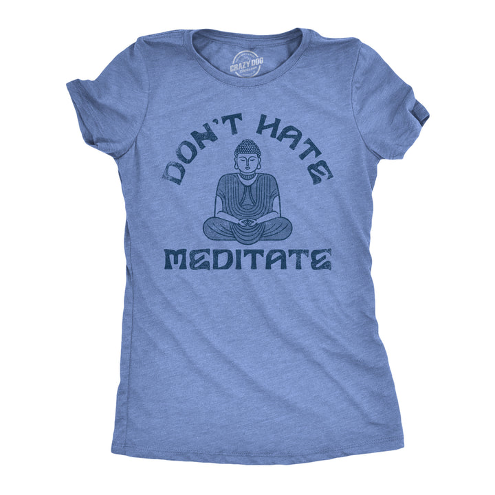 Funny Light Heather Blue - Dont Hate Dont Hate Meditate Womens T Shirt Nerdy Sarcastic Motivational Tee