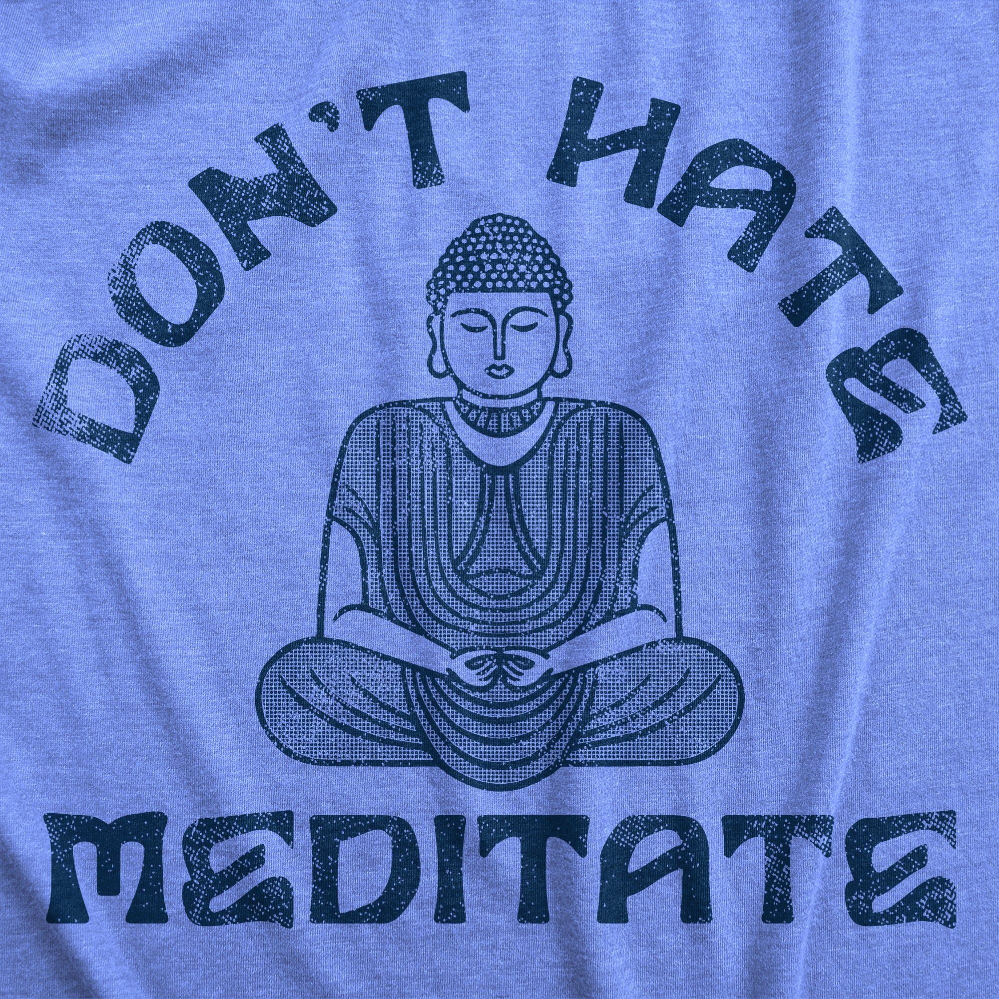 Funny Light Heather Blue - Dont Hate Dont Hate Meditate Mens T Shirt Nerdy Sarcastic Motivational Tee