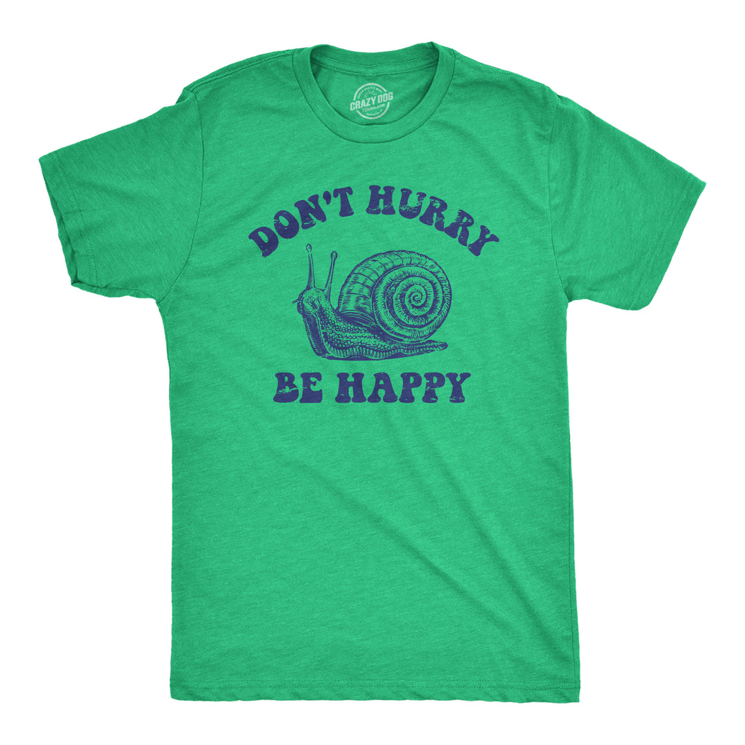 Funny Heather Green - HURRY Dont Hurry Be Happy Mens T Shirt Nerdy Sarcastic Tee