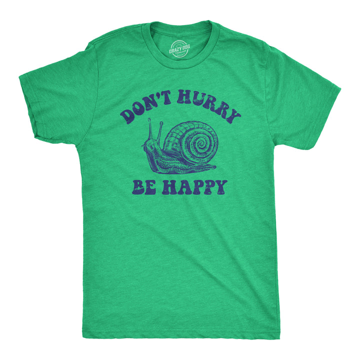 Funny Heather Green - HURRY Dont Hurry Be Happy Mens T Shirt Nerdy Sarcastic Tee