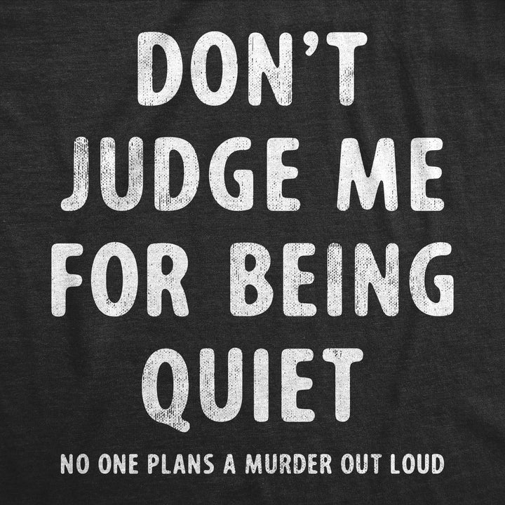 Dont Judge Me For Being Quiet Women's T Shirt