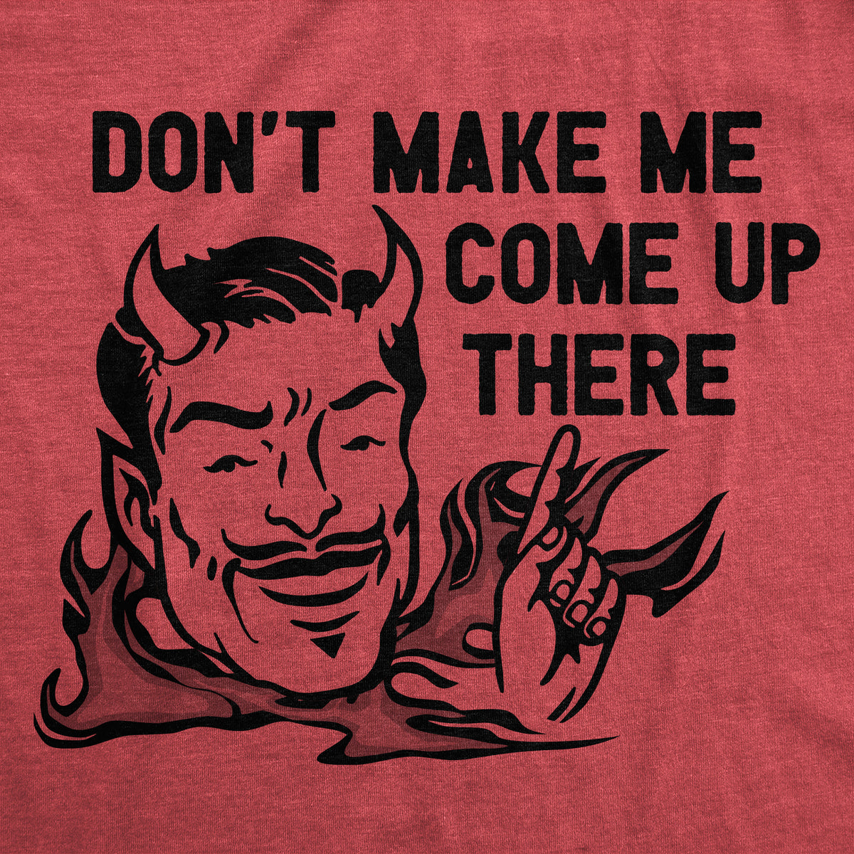 Dont Make Me Come Up There Women&#39;s T Shirt