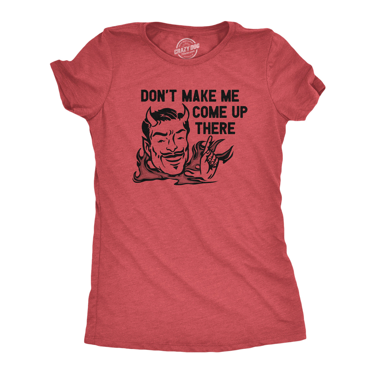 Funny Heather Red - COMEUP Dont Make Me Come Up There Womens T Shirt Nerdy Sarcastic Tee
