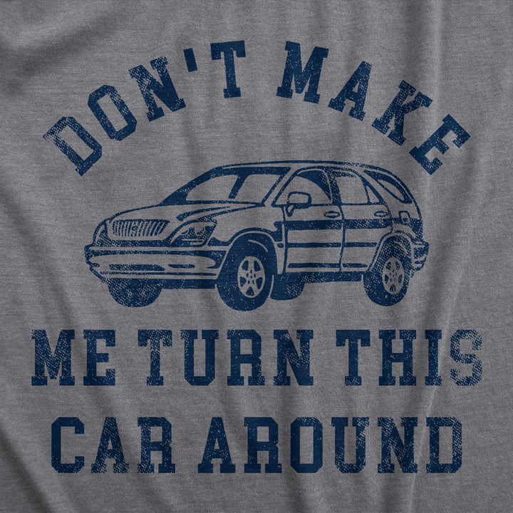 Dont Make Me Turn This Car Around Women's T Shirt