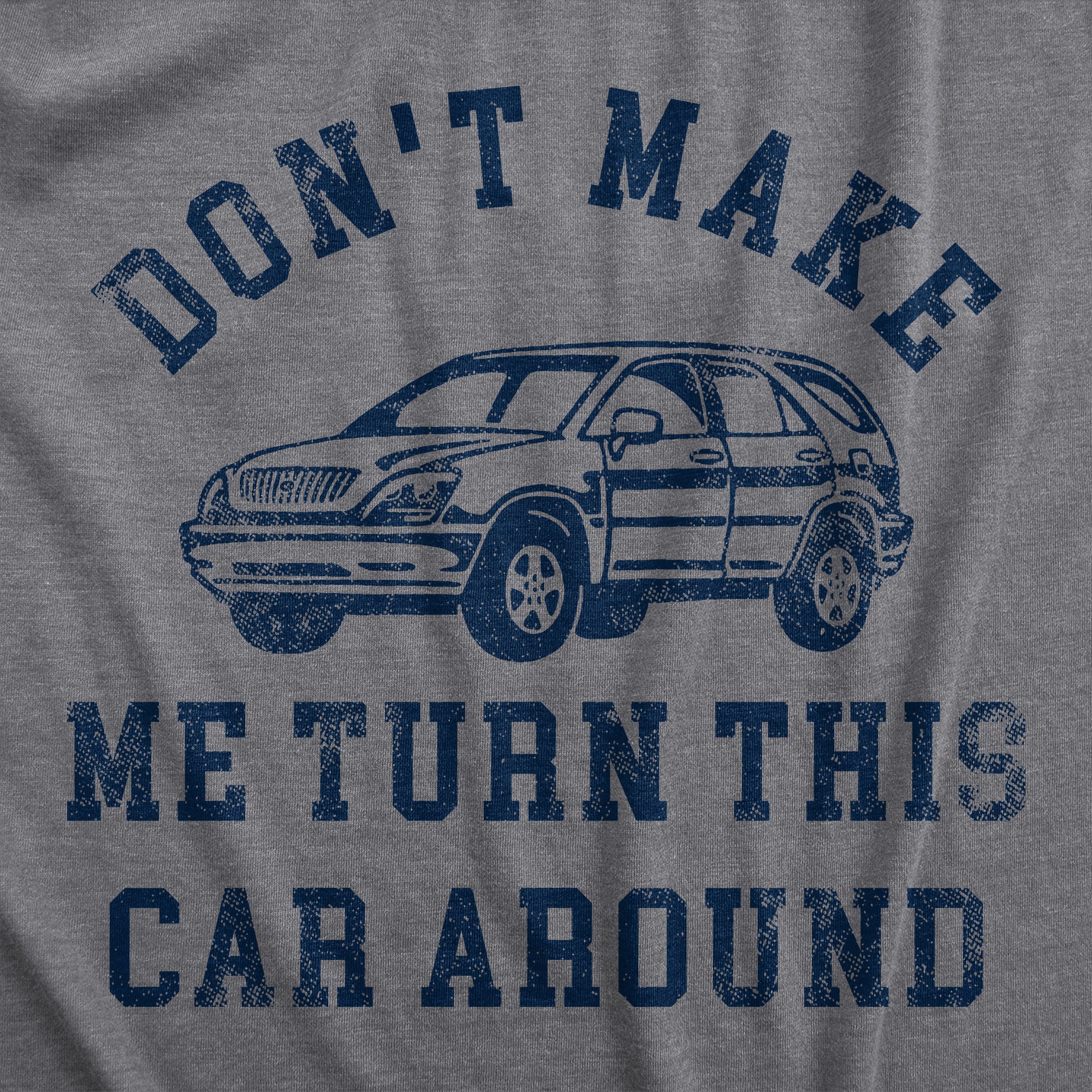 Funny Dark Heather Grey - CAR Dont Make Me Turn This Car Around Womens T Shirt Nerdy Sarcastic Tee