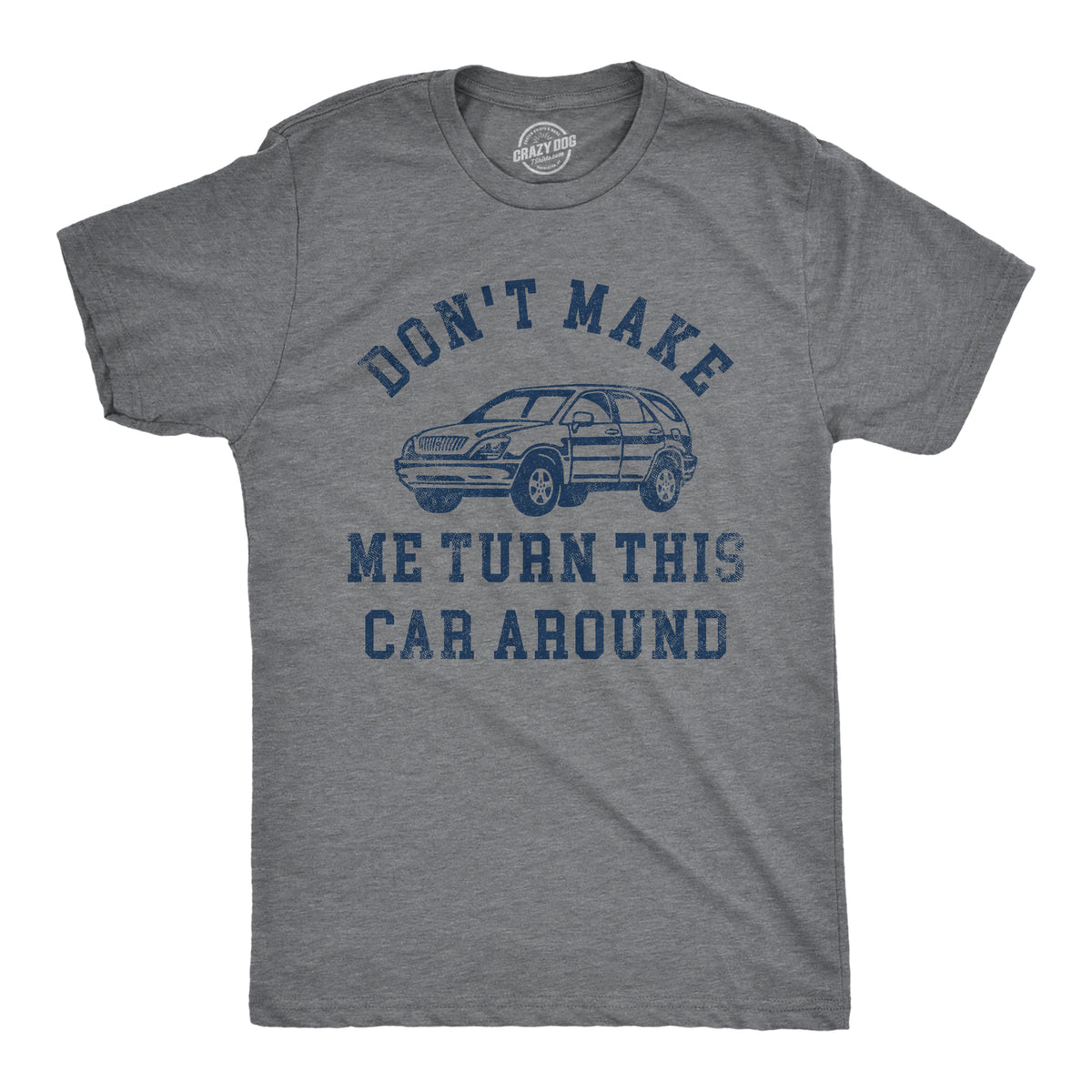 Funny Dark Heather Grey - CAR Dont Make Me Turn This Car Around Mens T Shirt Nerdy Sarcastic Tee