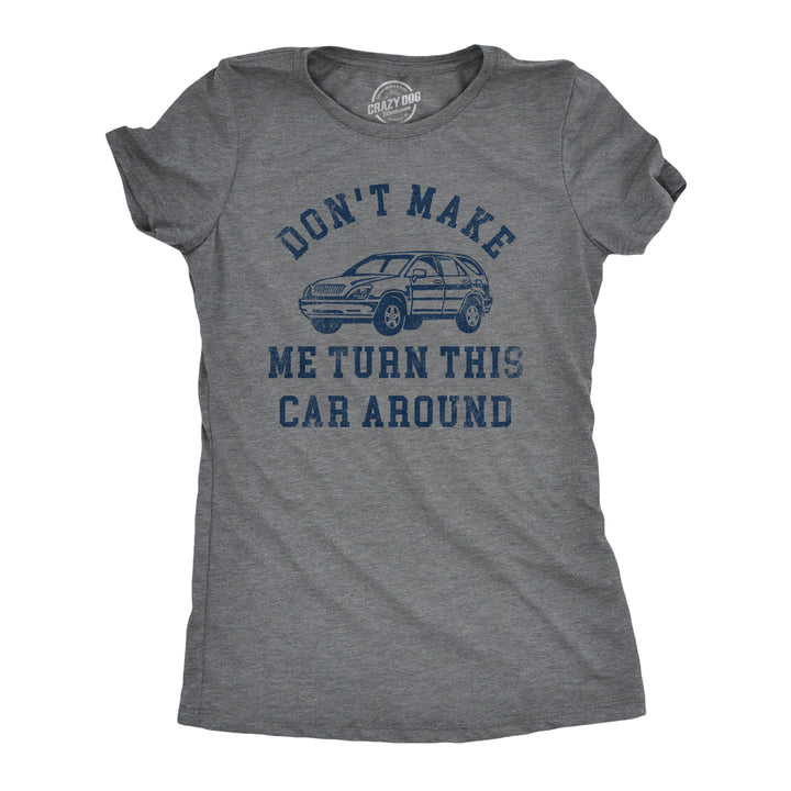 Funny Dark Heather Grey - CAR Dont Make Me Turn This Car Around Womens T Shirt Nerdy Sarcastic Tee