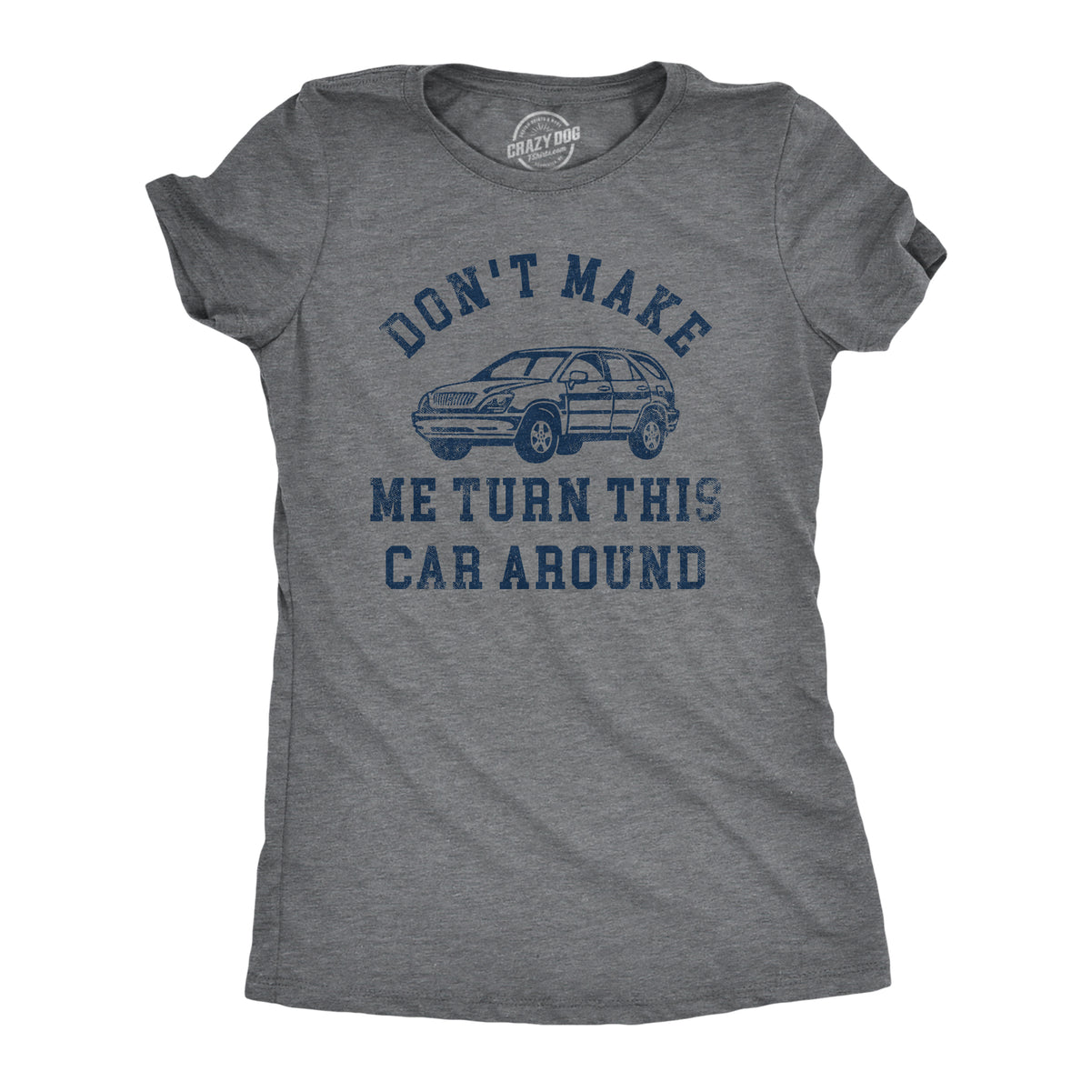 Funny Dark Heather Grey - CAR Dont Make Me Turn This Car Around Womens T Shirt Nerdy Sarcastic Tee