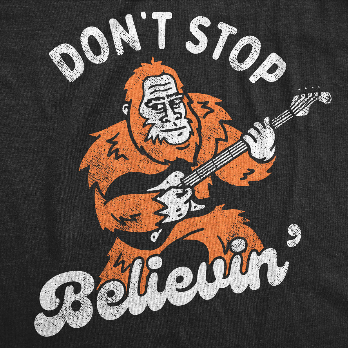 Dont Stop Believin Bigfoot Men&#39;s T Shirt