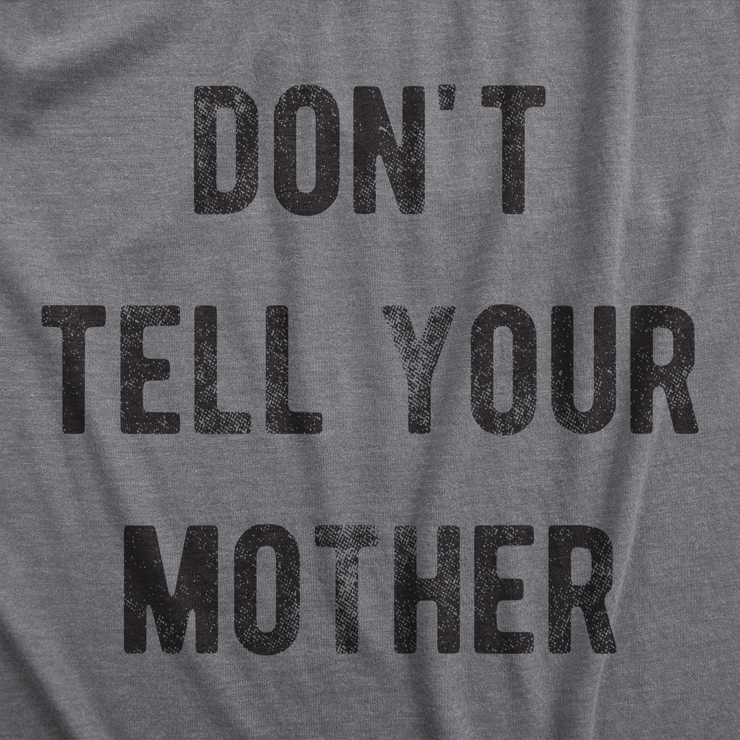 Dont Tell Your Mother Men's T Shirt
