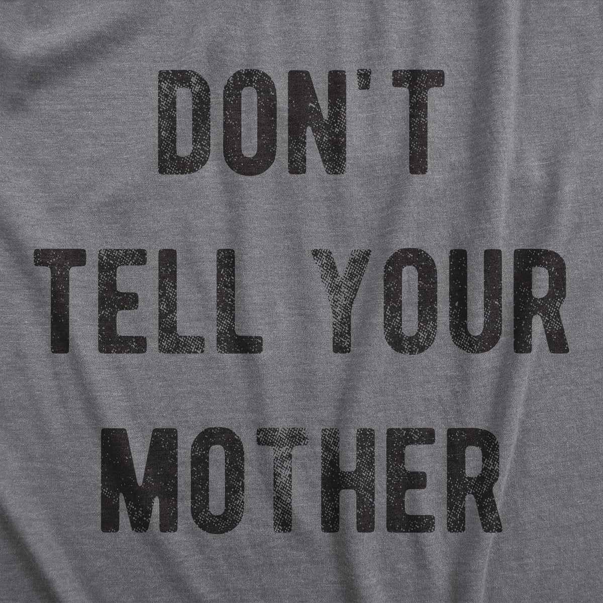 Dont Tell Your Mother Men&#39;s Tshirt
