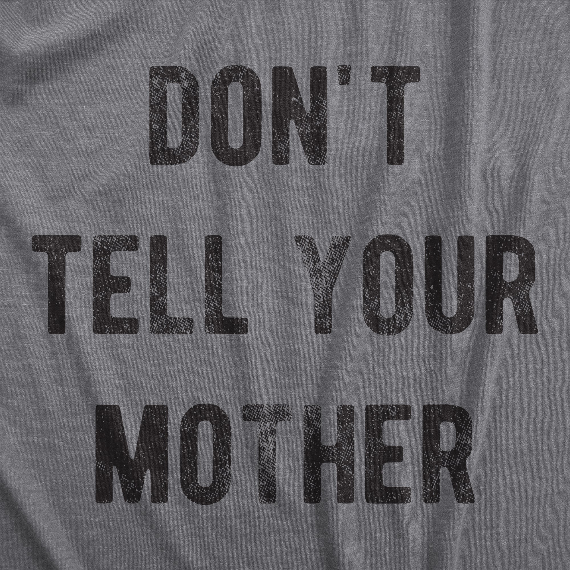 Funny Dark Heather Grey - MOTHER Dont Tell Your Mother Mens T Shirt Nerdy Sarcastic Tee