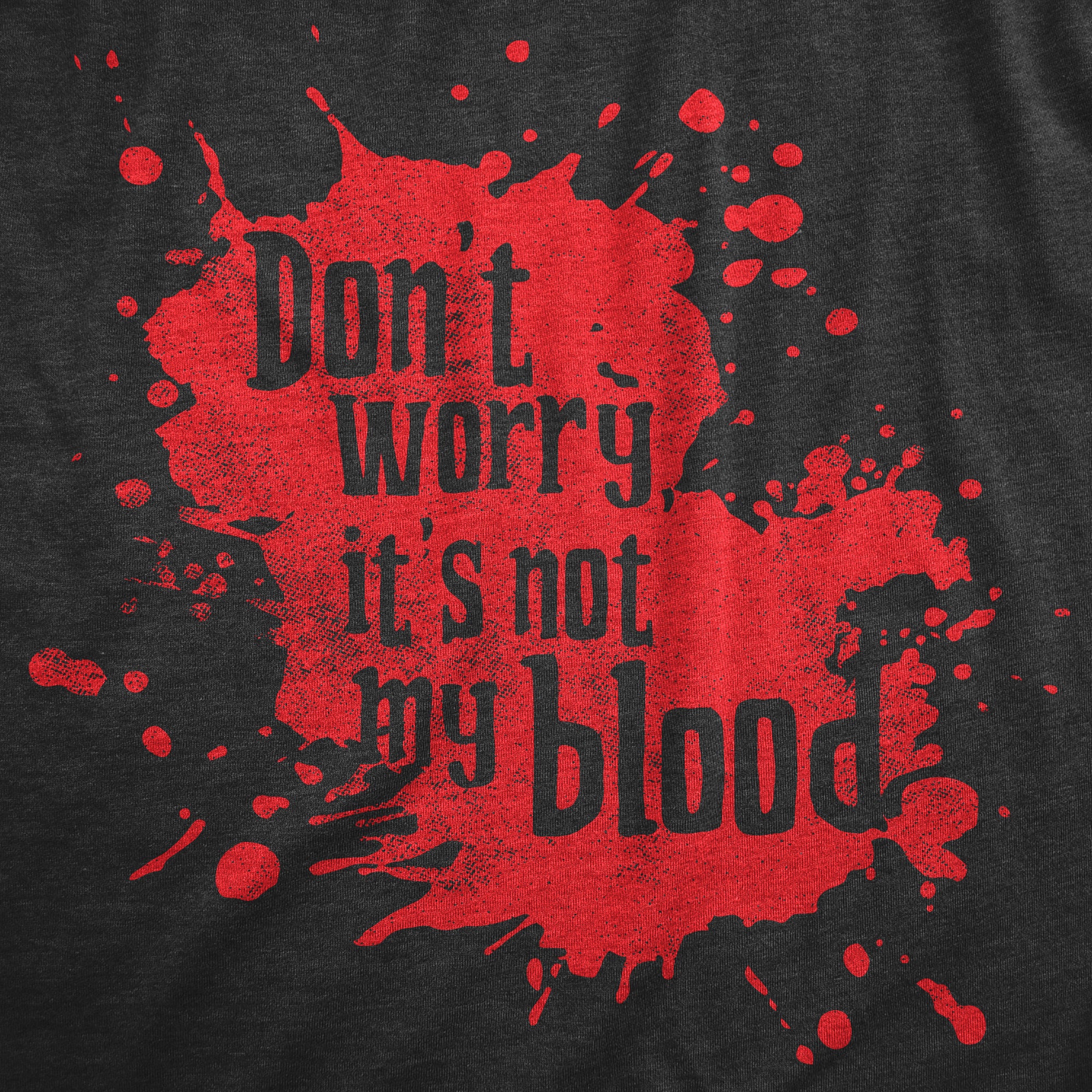 Funny Heather Black - BLOOD Dont Worry Its Not My Blood Mens T Shirt Nerdy Halloween Sarcastic Tee