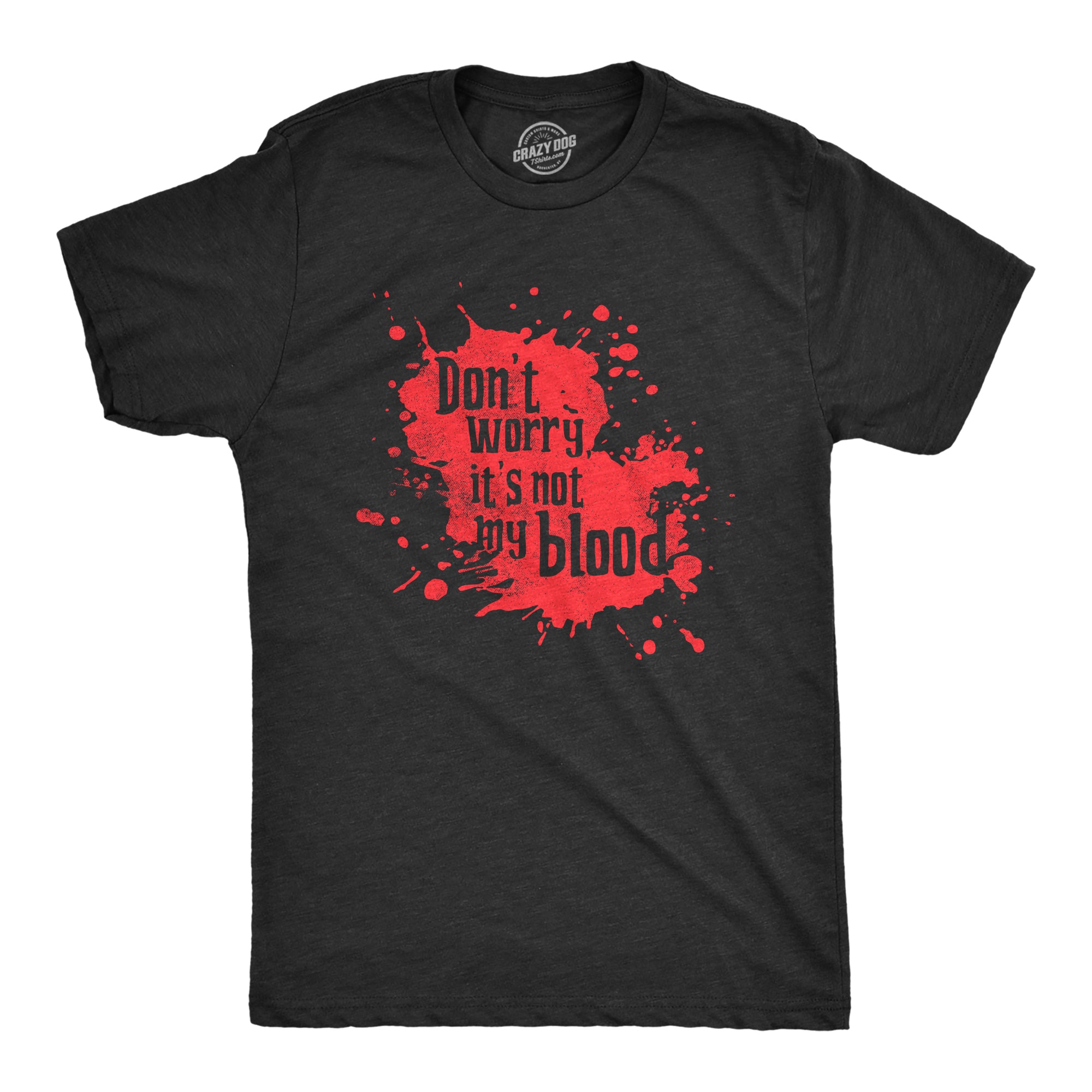 Funny Heather Black - BLOOD Dont Worry Its Not My Blood Mens T Shirt Nerdy Halloween Sarcastic Tee