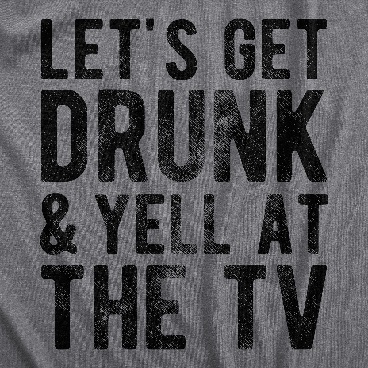 Lets Get Drunk And Yell At The TV Women&#39;s T Shirt