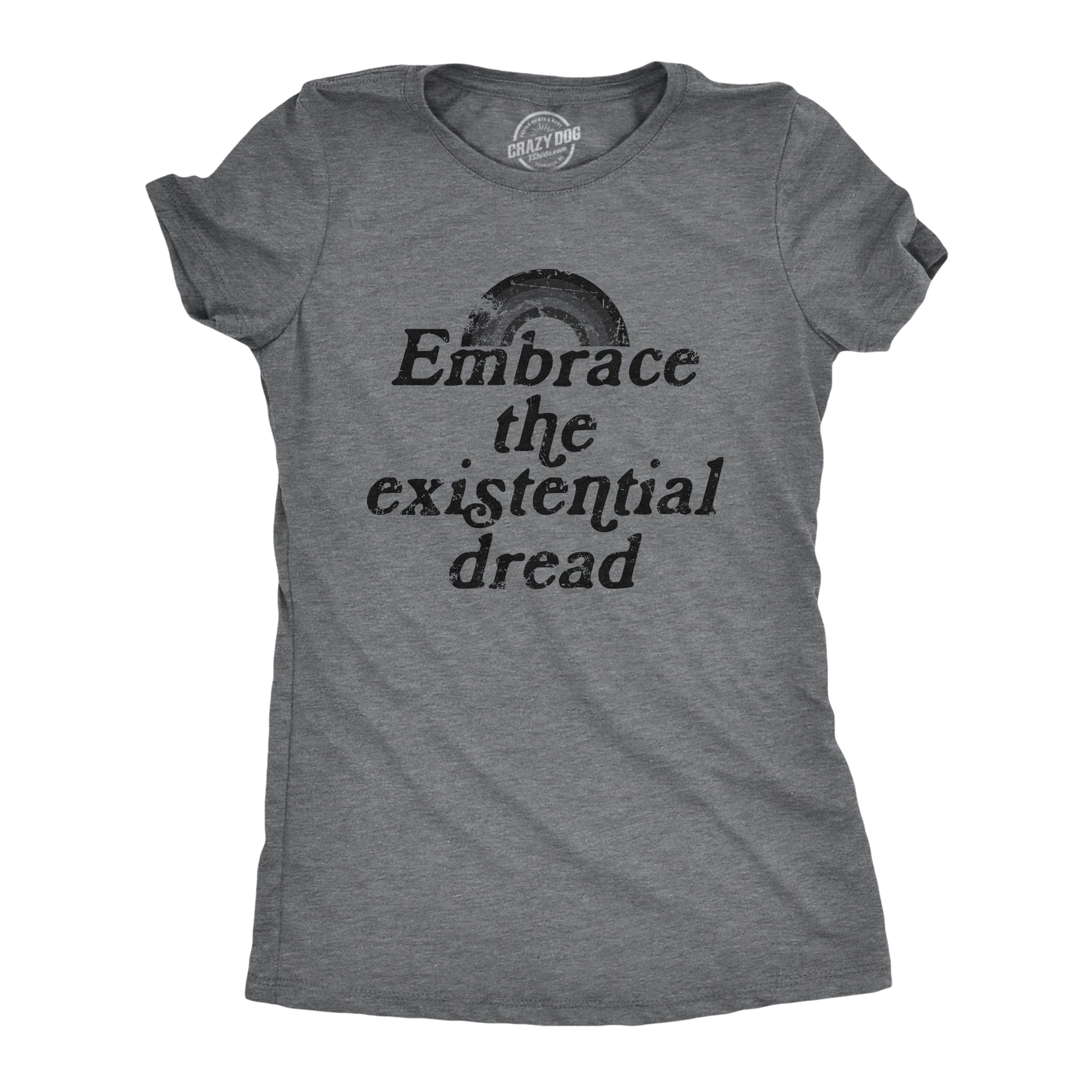 Funny Dark Heather Grey - DREAD Embrace The Existential Dread Womens T Shirt Nerdy Sarcastic Tee