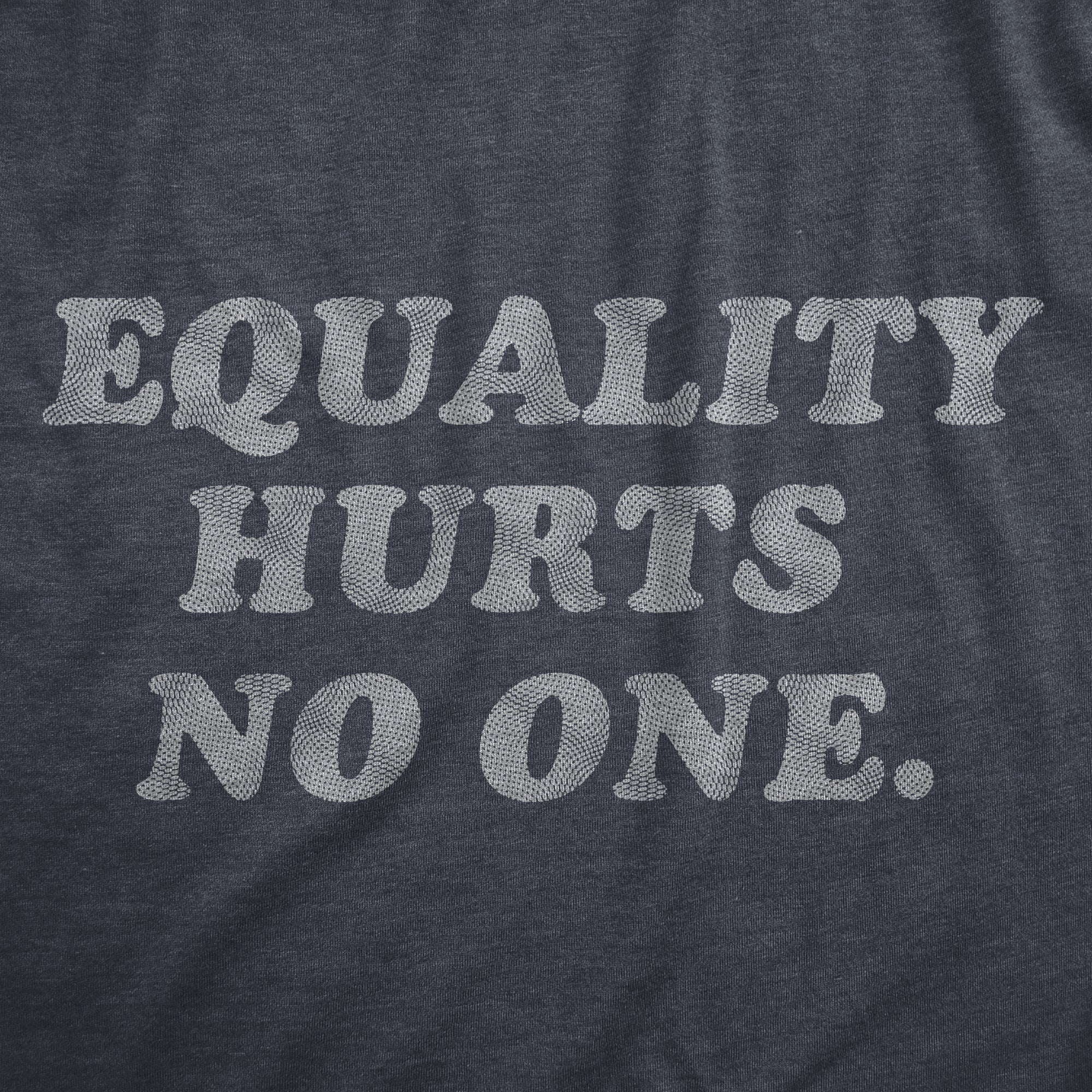 Funny Heather Navy - EQUALITY Equality Hurts No One Mens T Shirt Nerdy motivational Tee