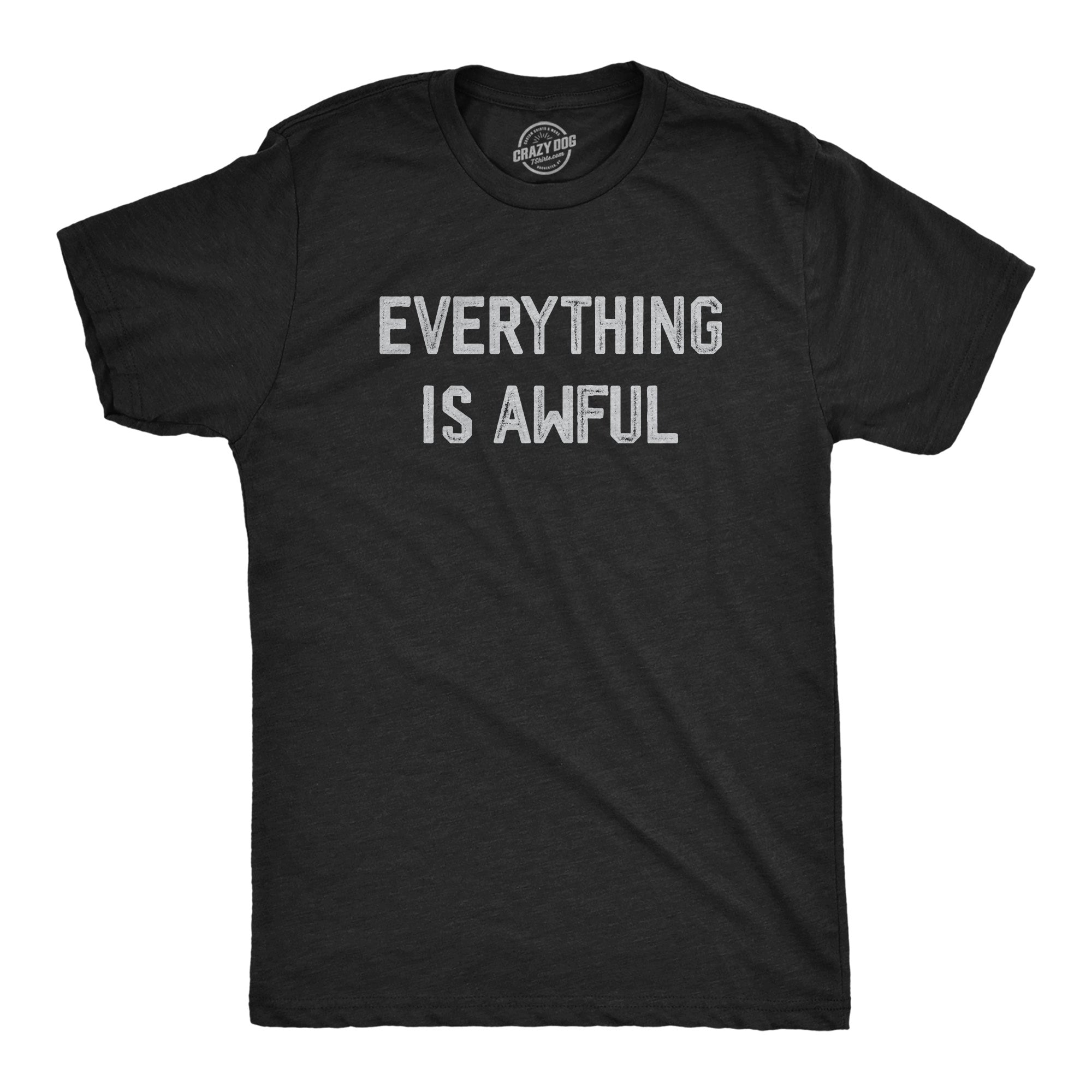 Funny Heather Black - AWFUL Everything Is Awful Mens T Shirt Nerdy Sarcastic Tee