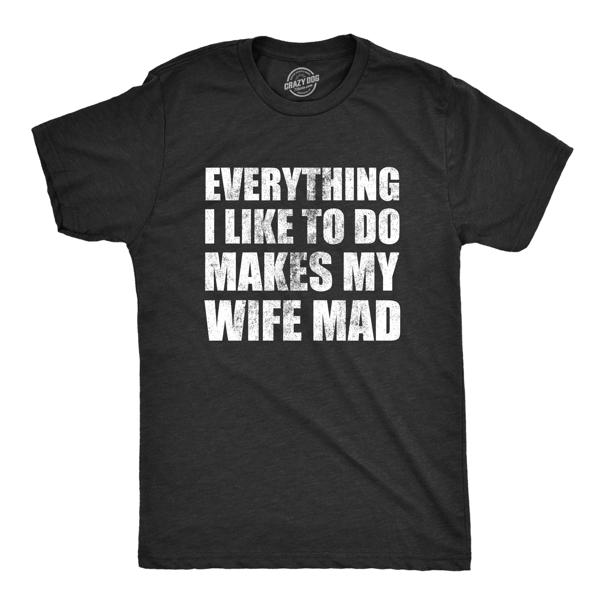 Funny Heather Black - WIFEMAD Everything I Like To Do Makes My Wife Mad Mens T Shirt Nerdy Sarcastic Tee