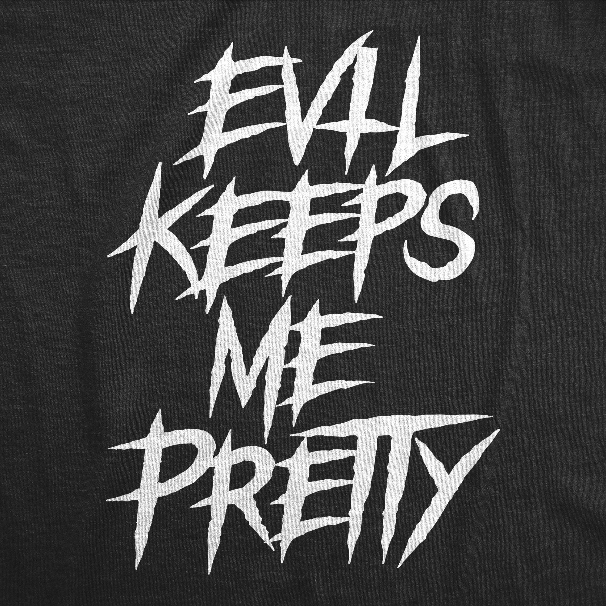 Funny Heather Black - EVIL Evil Keeps Me Pretty Womens T Shirt Nerdy Halloween Sarcastic Tee