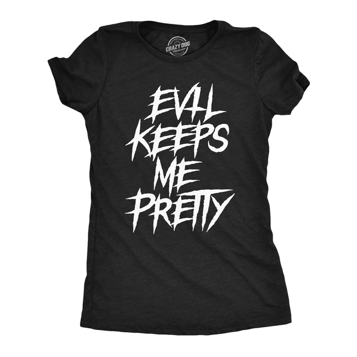 Funny Heather Black - EVIL Evil Keeps Me Pretty Womens T Shirt Nerdy Halloween Sarcastic Tee