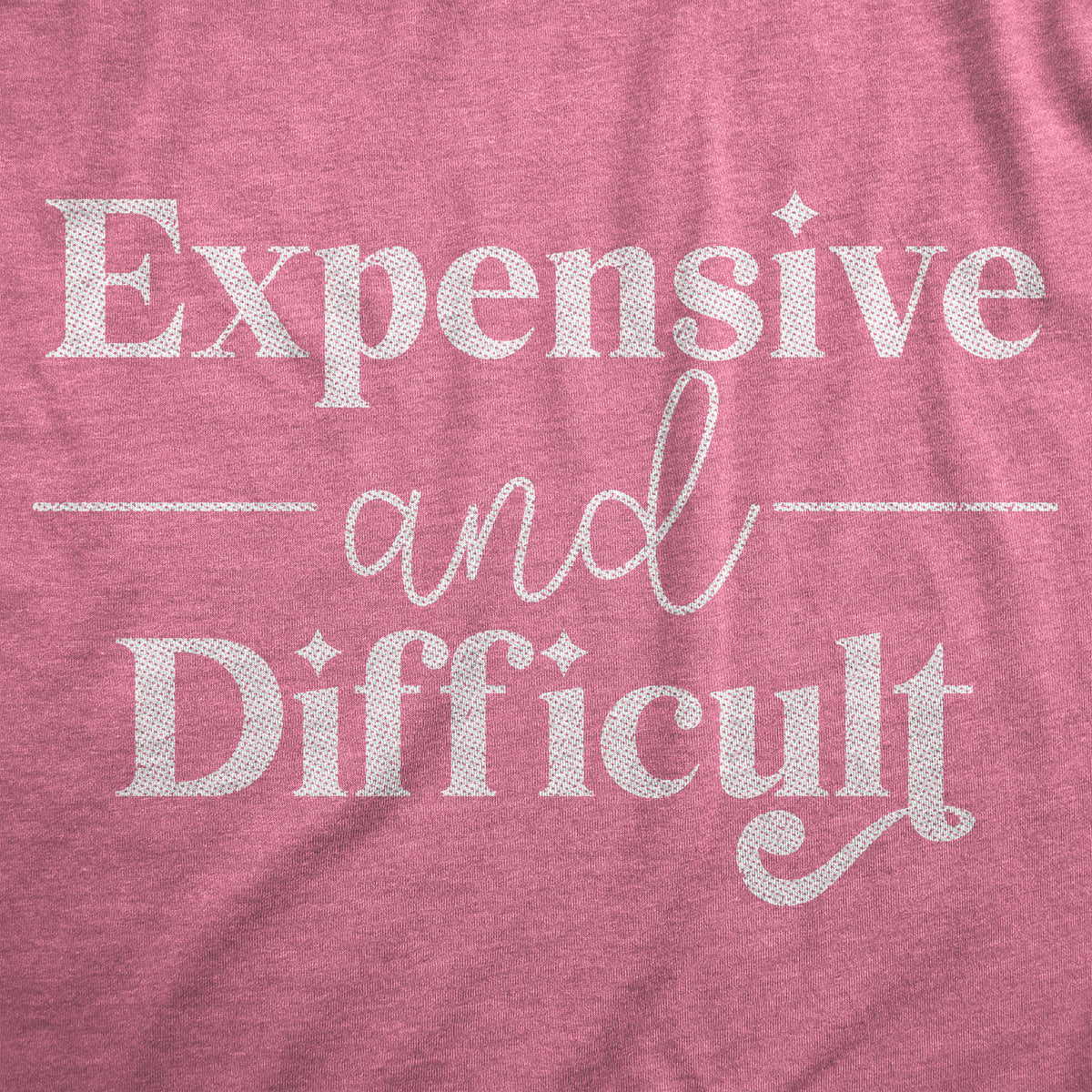Expensive And Difficult Women&#39;s Tshirt