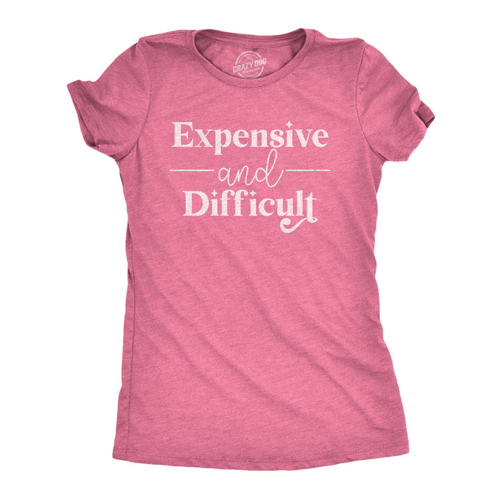 Funny Heather Pink - Difficult Expensive And Difficult Womens T Shirt Nerdy Sarcastic Tee