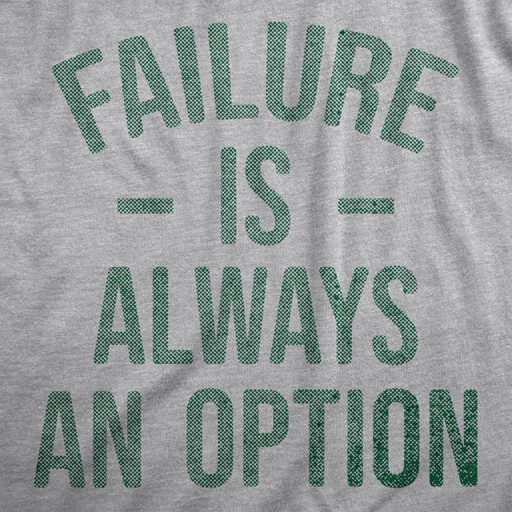 Failure Is Always An Option Men's T Shirt