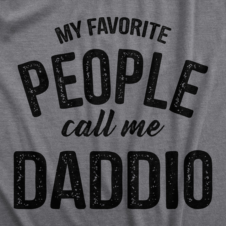 My Favorite People Call Me Daddio Men's T Shirt