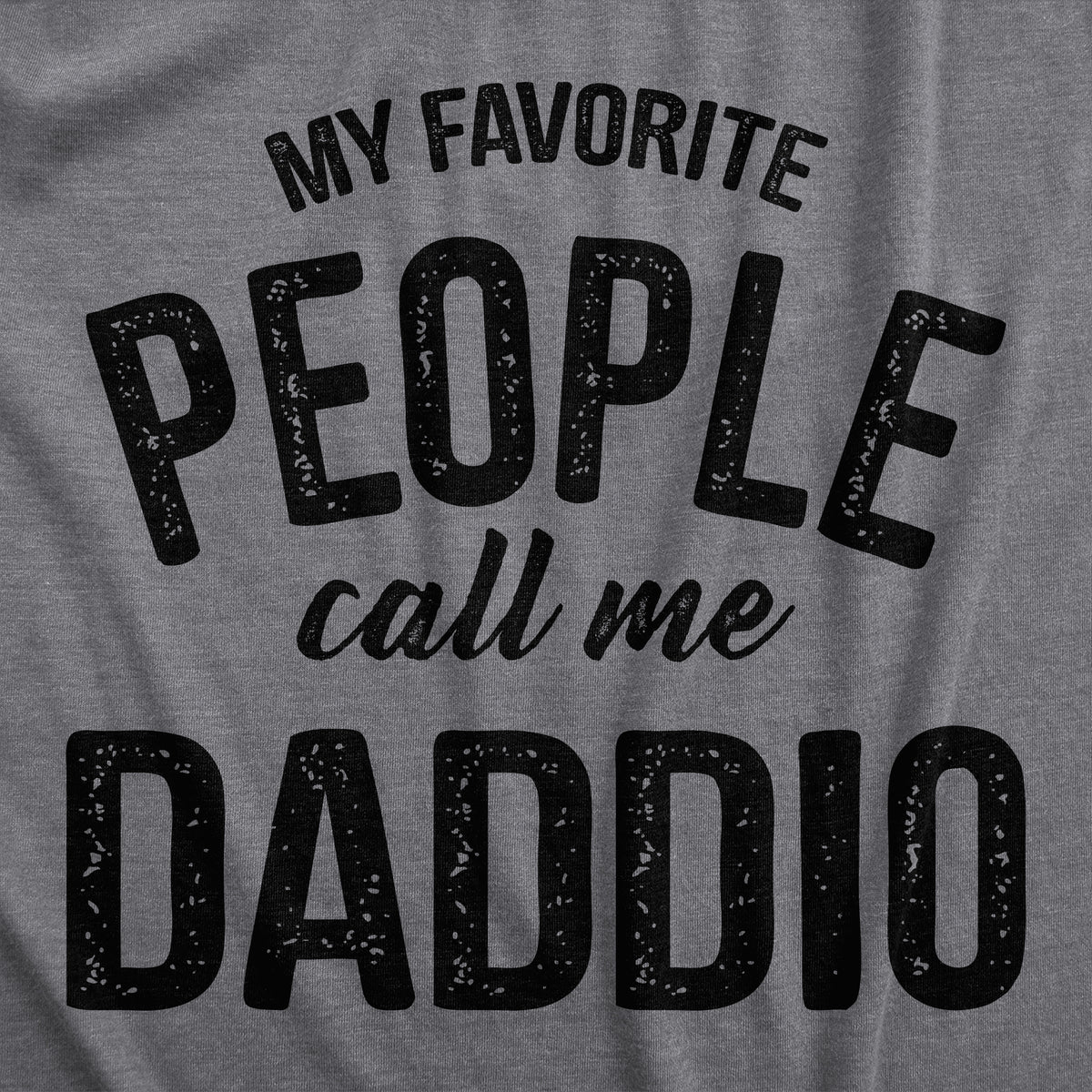 My Favorite People Call Me Daddio Men&#39;s T Shirt