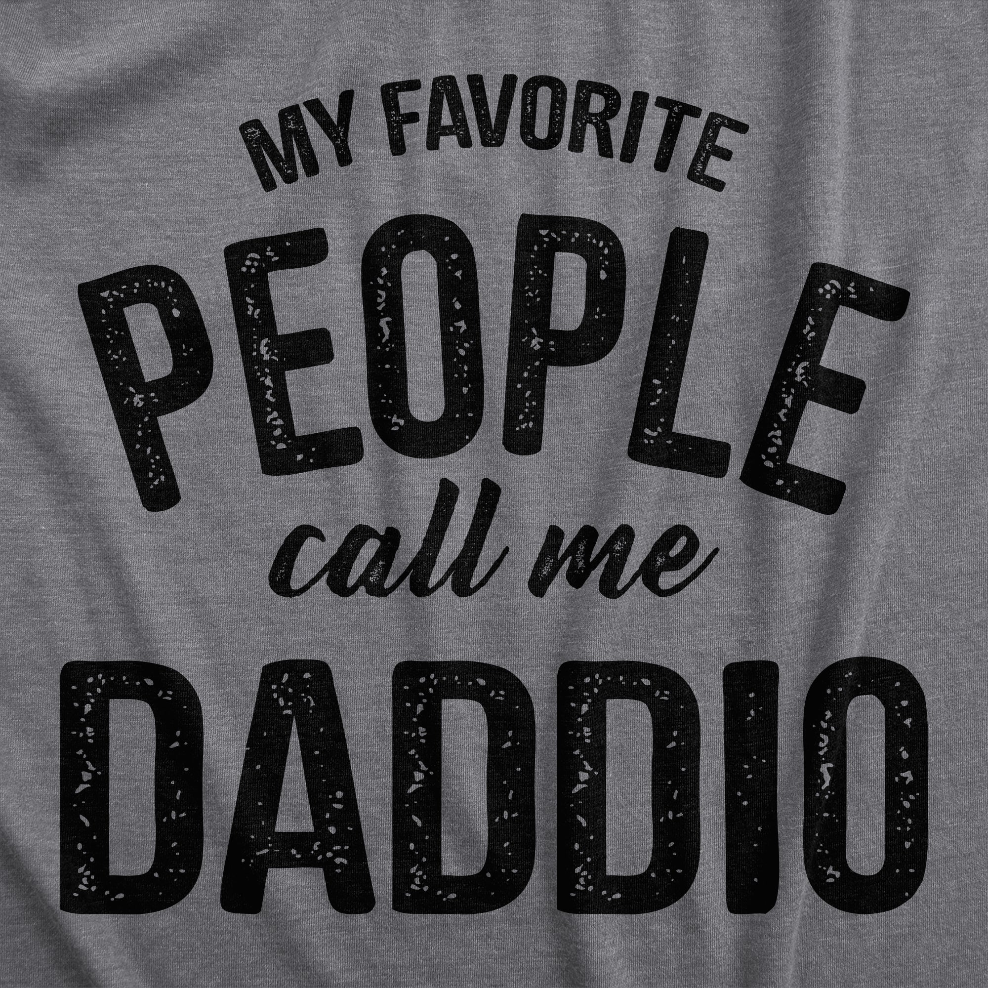 Funny Dark Heather Grey - DADDIO My Favorite People Call Me Daddio Mens T Shirt Nerdy Father's Day Tee