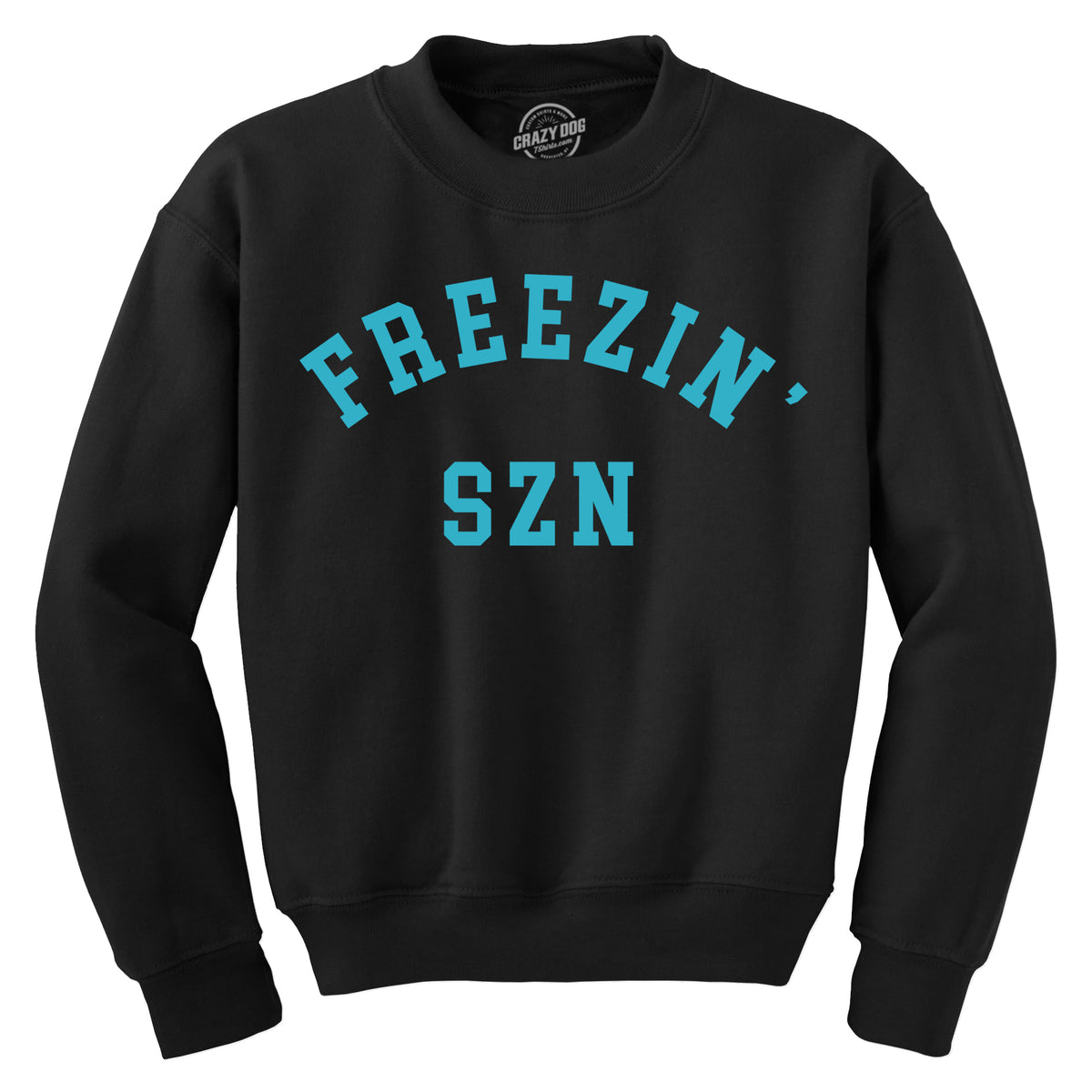 Funny Black - Freezin Szn Freezin Szn Sweatshirt Nerdy Sarcastic Tee