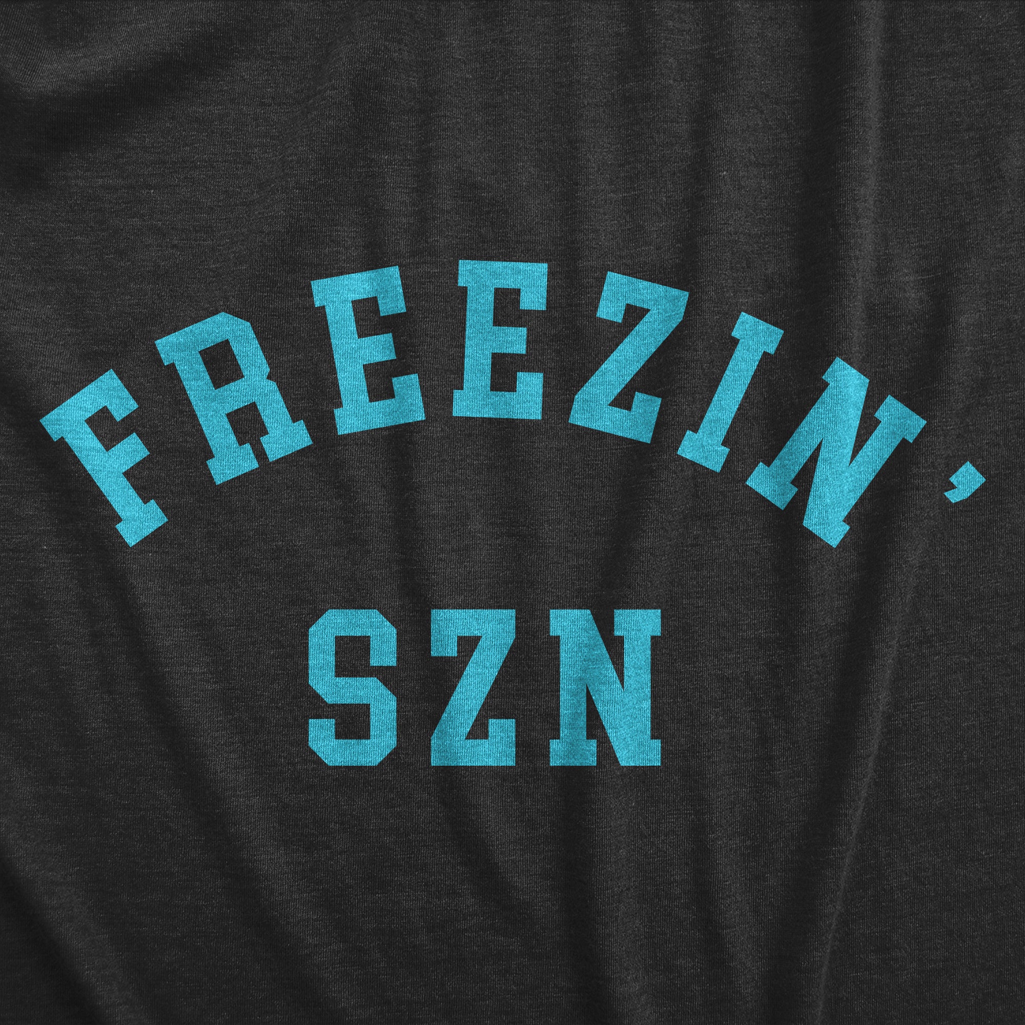 Funny Black - Freezin Szn Freezin Szn Sweatshirt Nerdy Sarcastic Tee