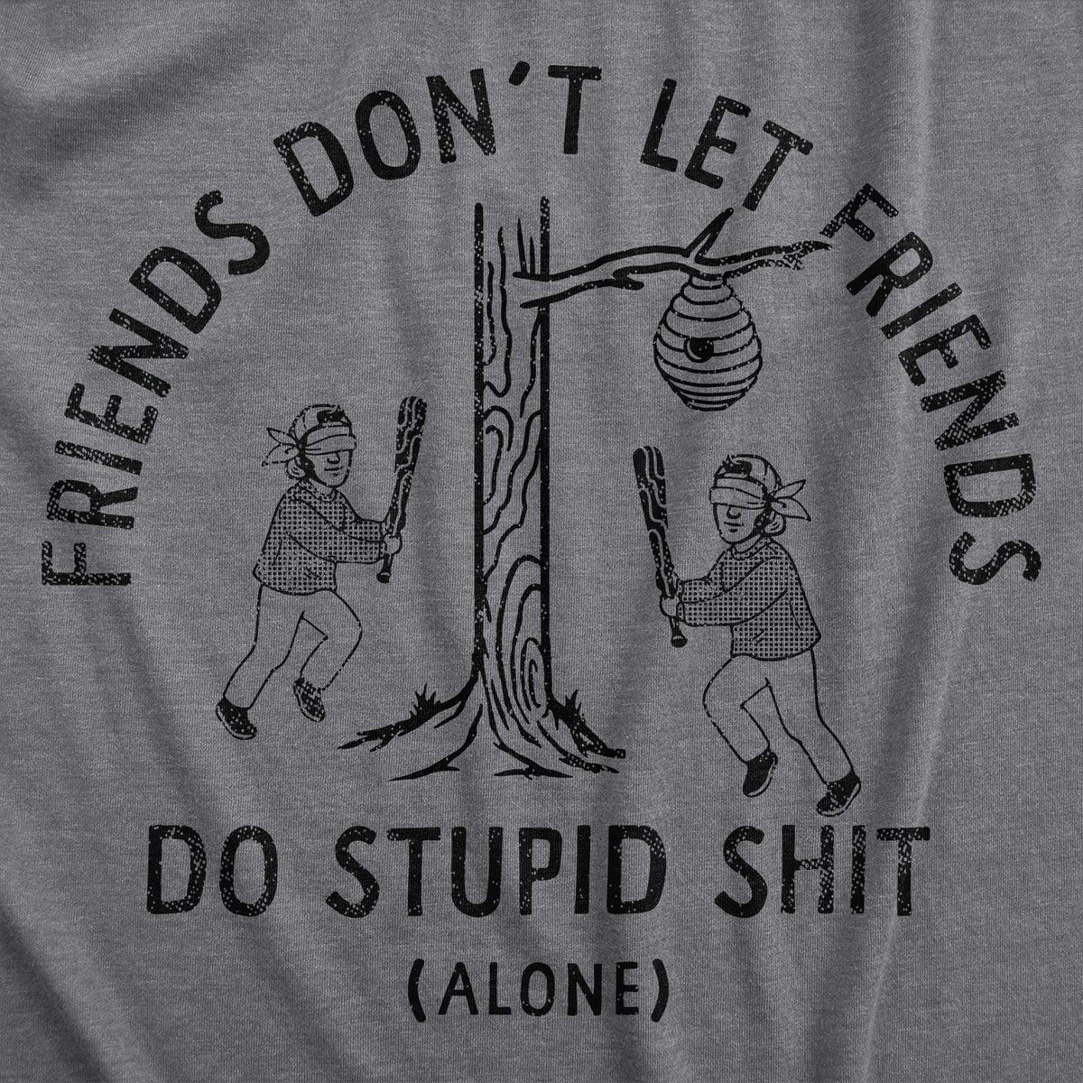 Friends Dont Let Friends Do Stupid Shit Alone Men&#39;s T Shirt