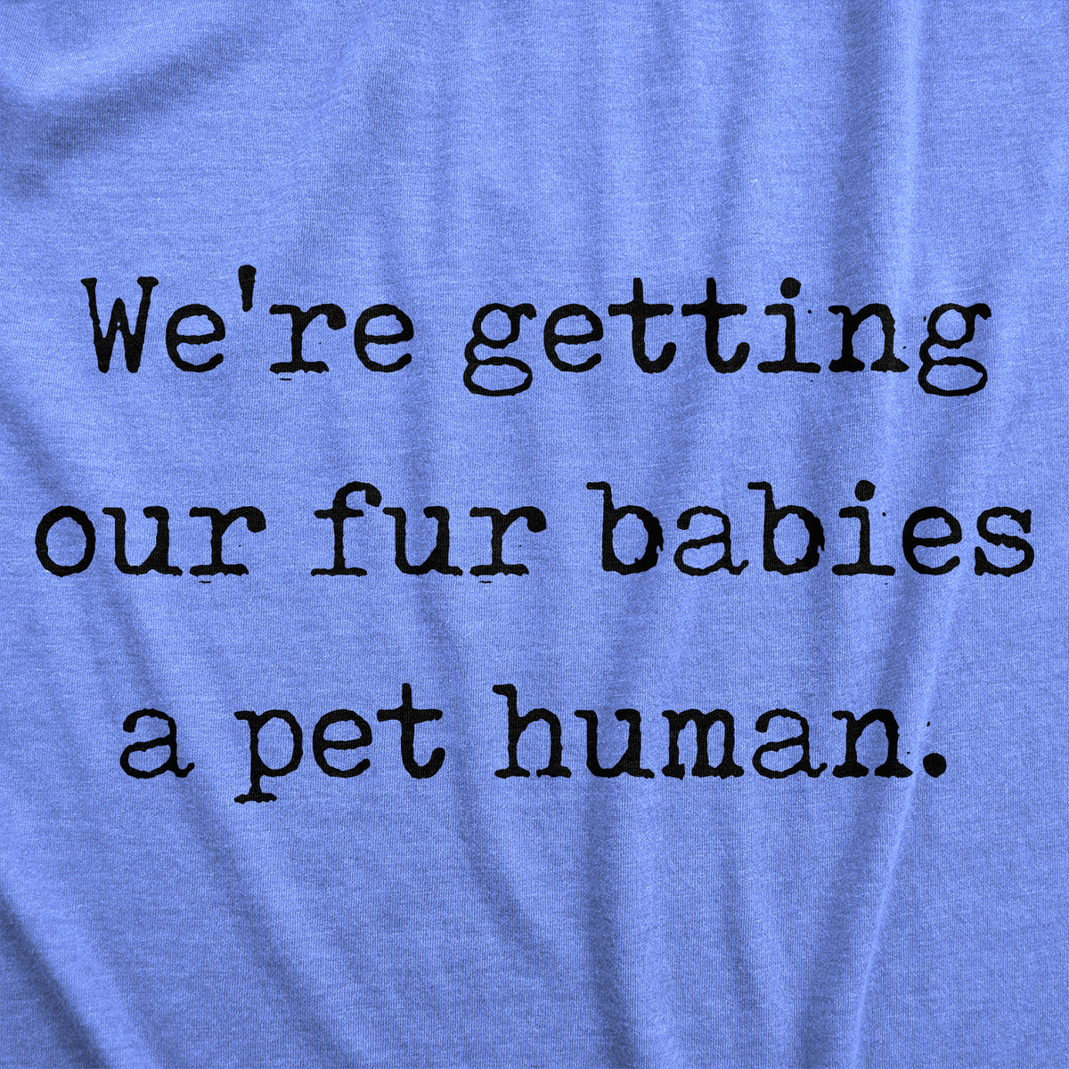We’re Getting Our Fur Babies A Pet Human Maternity T Shirt