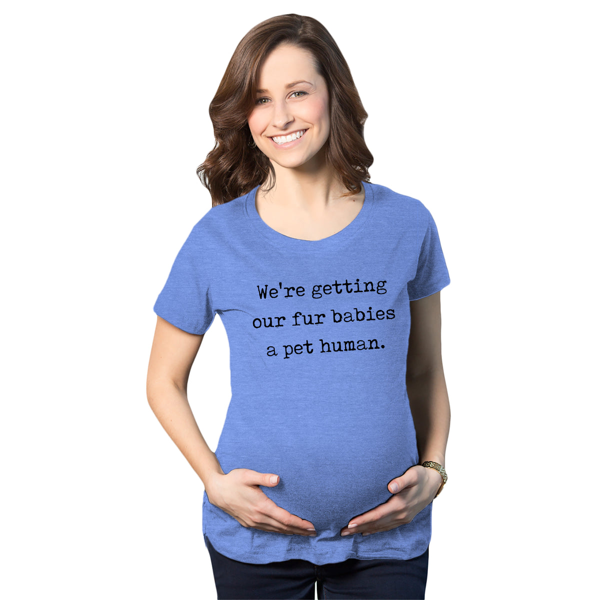 We’re Getting Our Fur Babies A Pet Human Maternity Tshirt