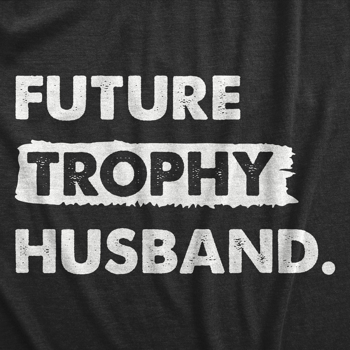 Future Trophy Husband Men&#39;s T Shirt