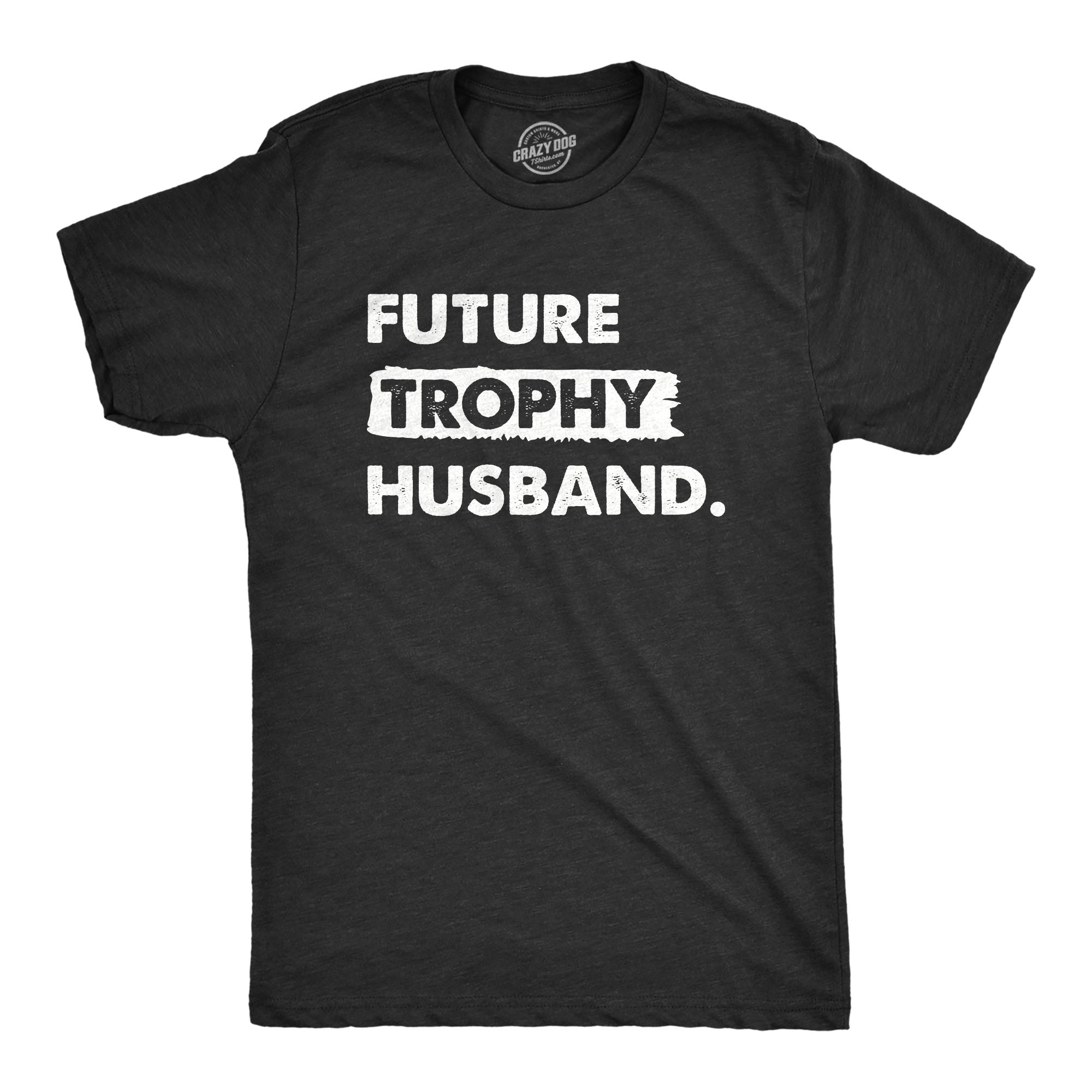 Funny Heather Black - TROPHY Future Trophy Husband Mens T Shirt Nerdy Sarcastic Tee