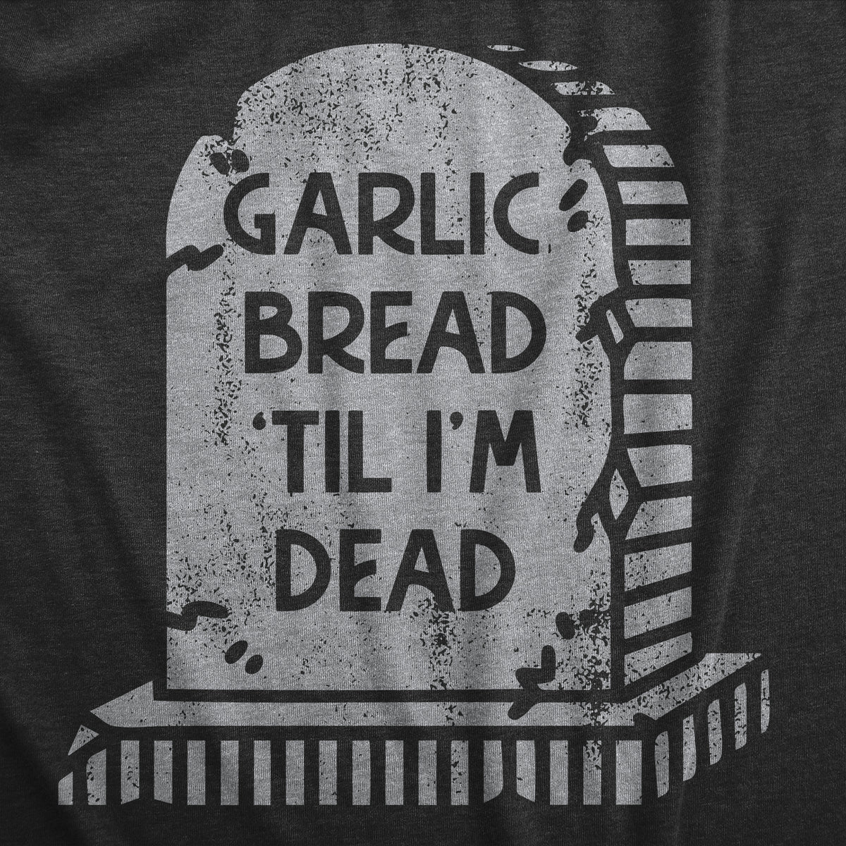 Garlic Bread Till Im Dead Men&#39;s T Shirt