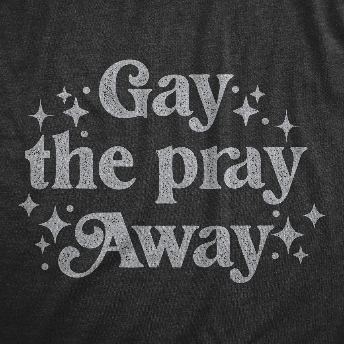 Gay The Pray Away Men&#39;s Tshirt