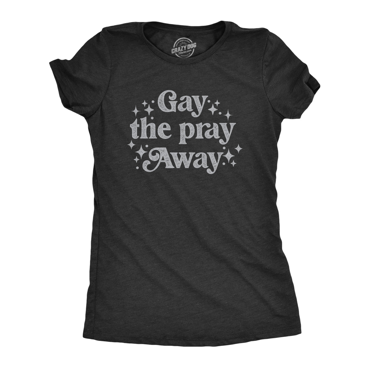 Funny Heather Black - GAY Gay The Pray Away Womens T Shirt Nerdy Motivational Tee
