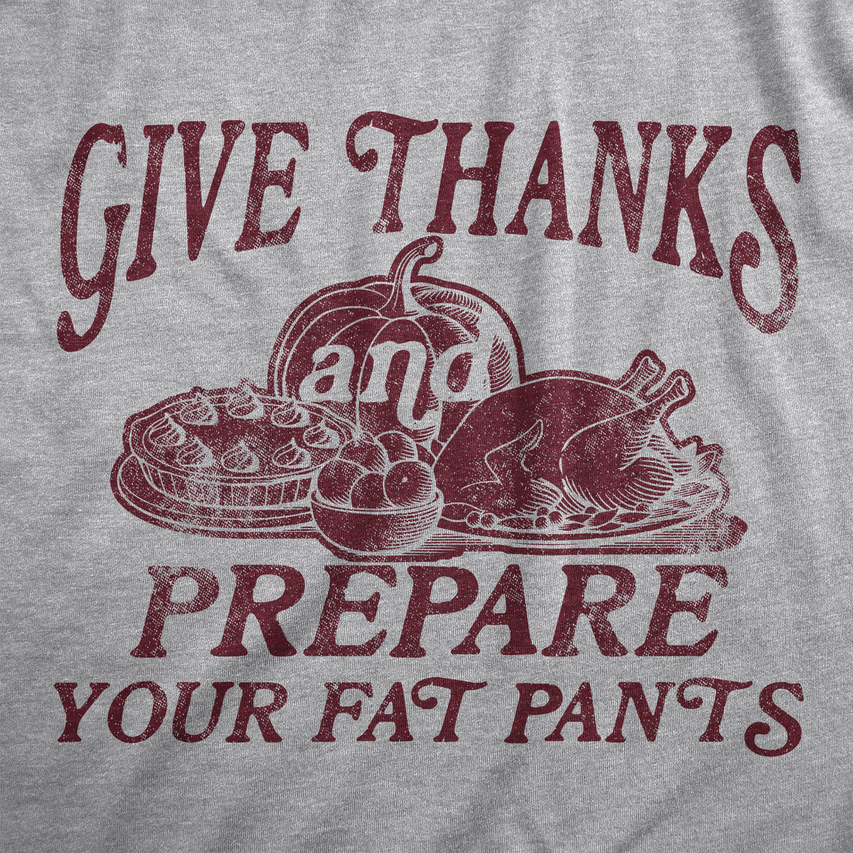 Give Thanks And Prepare Your Fat Pants Men&#39;s T Shirt