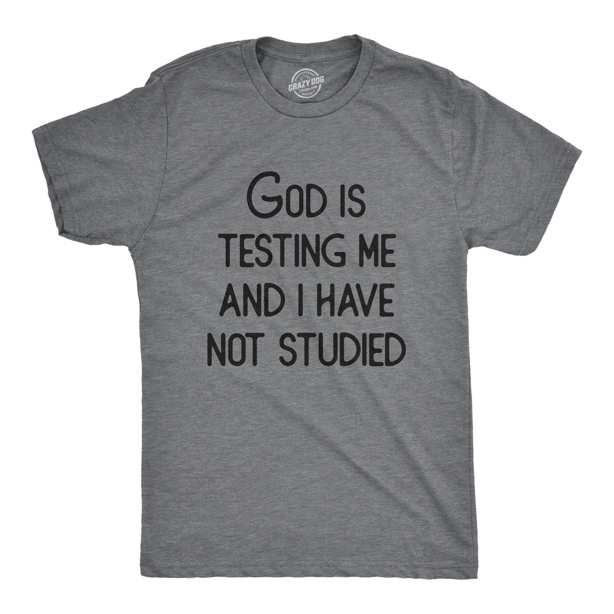 Funny Dark Heather Grey - GOD God Is Testing Me And I Have Not Studied Mens T Shirt Nerdy Sarcastic Tee