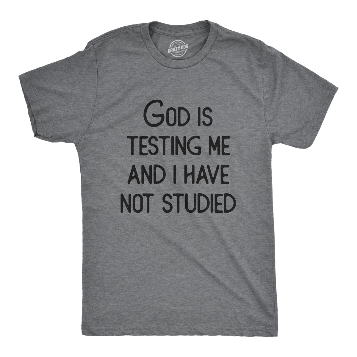 Funny Dark Heather Grey - GOD God Is Testing Me And I Have Not Studied Mens T Shirt Nerdy sarcastic Tee