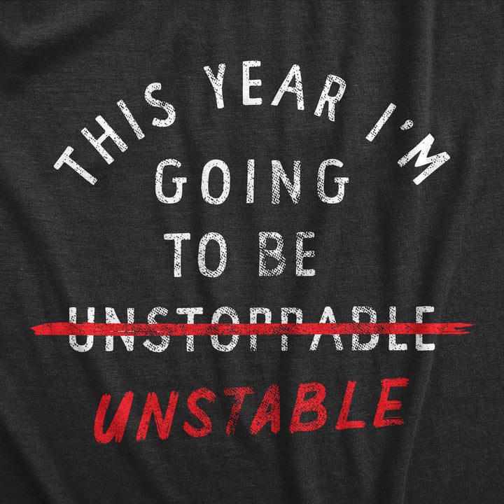 This Year Im Going To Be Unstable Men's T Shirt