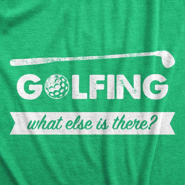 Golfing What Else Is There Men's T Shirt