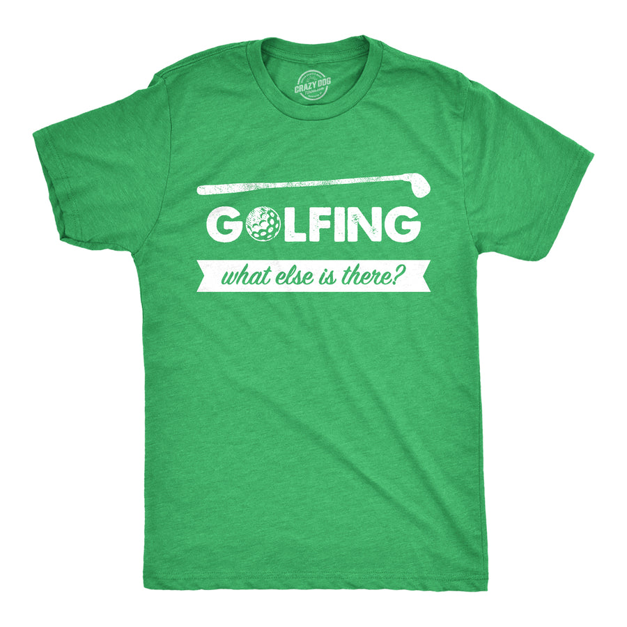 Funny Heather Green - What Else Golfing What Else Is There Mens T Shirt Nerdy Golf Tee