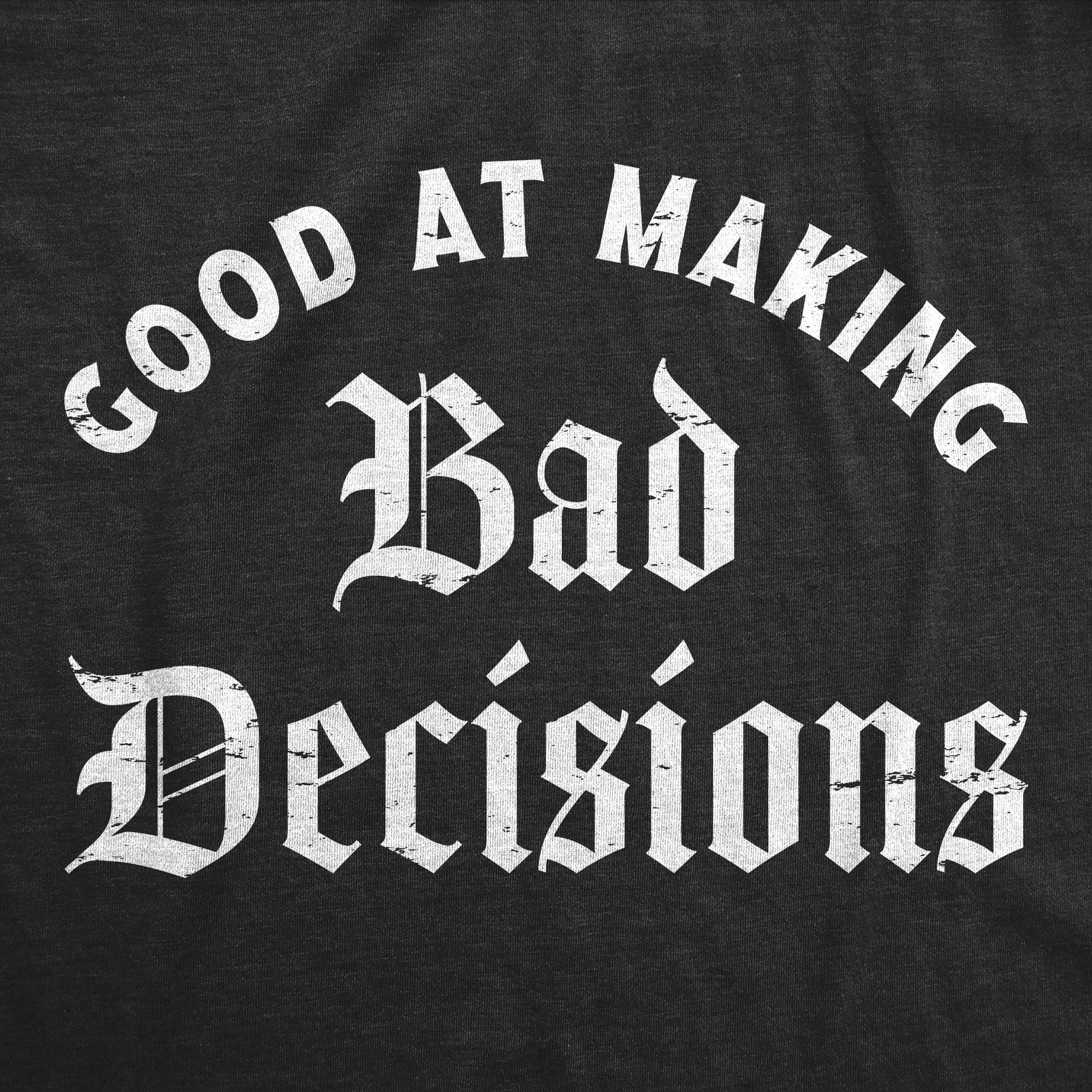 Funny Heather Black - BAD Good At Making Bad Decisions Womens T Shirt Nerdy Sarcastic Tee